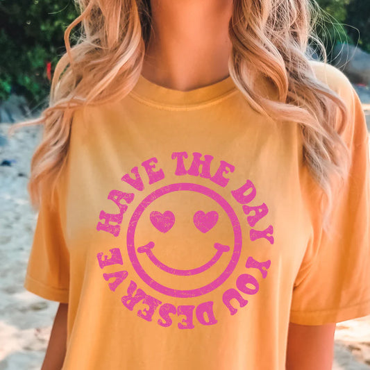 Have the day you Deserve