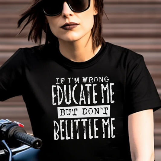 Educate Me But Do Not Belittle Me