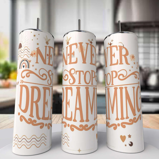 Never Stop Dreaming Tumbler
