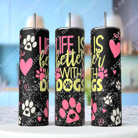 LIfe is better with Dogs Tumbler