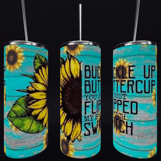 Buckle up Buttercup Tumbler