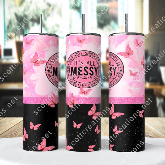 Its all Messy Tumbler