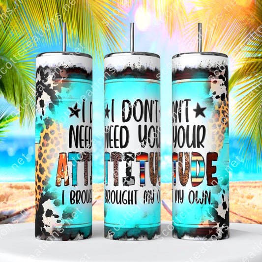 Dont need Your Attitude Tumbler